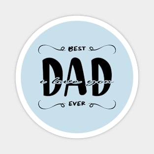 I Love You Dad Best Dad Ever Magnet